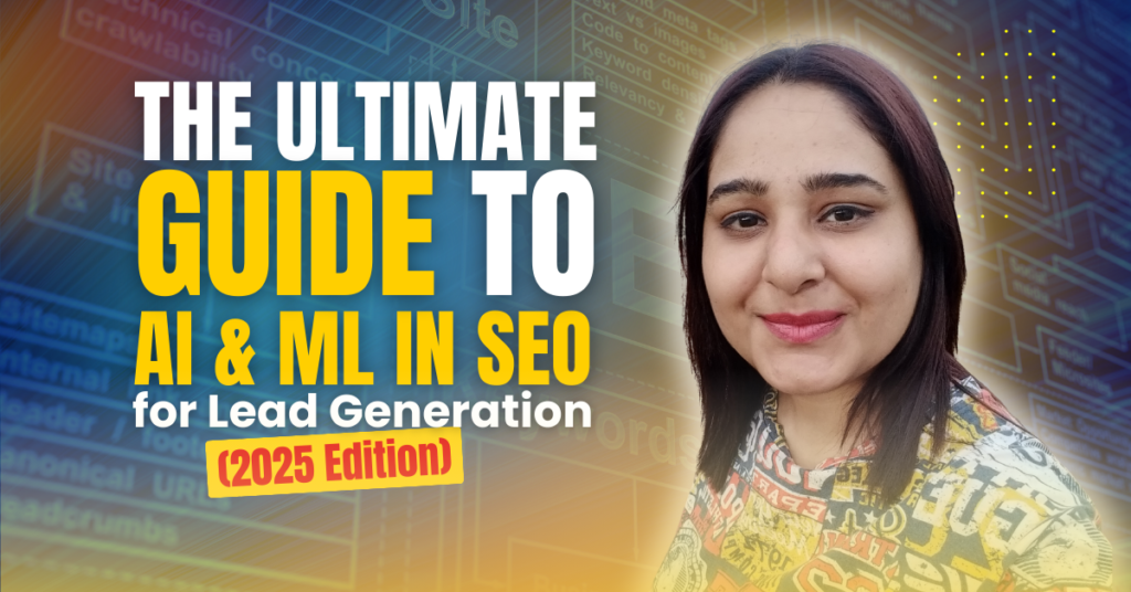 The Ultimate Guide to AI & ML in SEO for Lead Generation (2025 Edition)